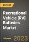 Recreational Vehicle [RV] Batteries Market Outlook Report - Industry Size, Trends, Insights, Market Share, Competition, Opportunities, and Growth Forecasts by Segments, 2022 to 2030 - Product Image